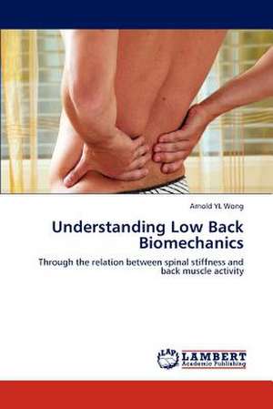 Understanding Low Back Biomechanics de Arnold YL Wong