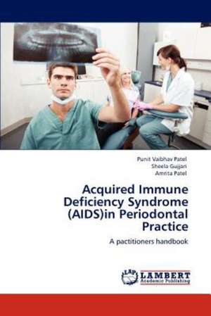 Acquired Immune Deficiency Syndrome (AIDS)in Periodontal Practice de Punit Vaibhav Patel