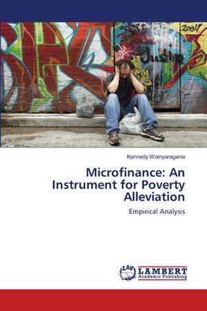 Microfinance: An Instrument for Poverty Alleviation de Kennedy Wainyaragania