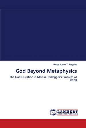 God Beyond Metaphysics de Moses Aaron T. Angeles