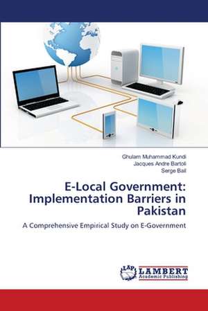 E-Local Government: Implementation Barriers in Pakistan de Ghulam Muhammad Kundi