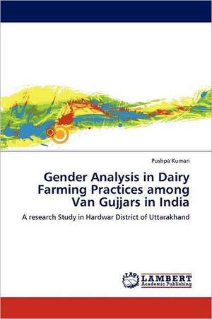 Gender Analysis in Dairy Farming Practices among Van Gujjars in India de Pushpa Kumari