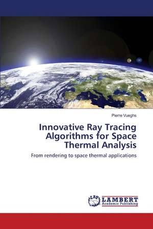 Innovative Ray Tracing Algorithms for Space Thermal Analysis de Pierre Vueghs