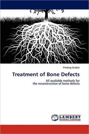 Treatment of Bone Defects de Predrag Grubor