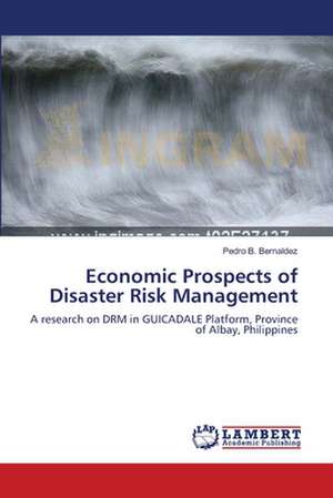 Economic Prospects of Disaster Risk Management de Pedro B. Bernaldez