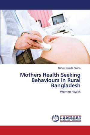 Mothers Health Seeking Behaviours in Rural Bangladesh de Sarker Obaida Nasrin