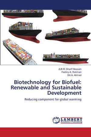 Biotechnology for Biofuel: Renewable and Sustainable Development de ABM Sharif Hossain