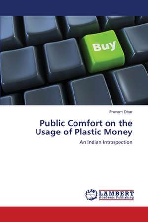 Public Comfort on the Usage of Plastic Money de Pranam Dhar