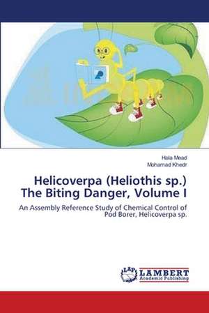 Helicoverpa (Heliothis sp.) The Biting Danger, Volume I de Hala Mead