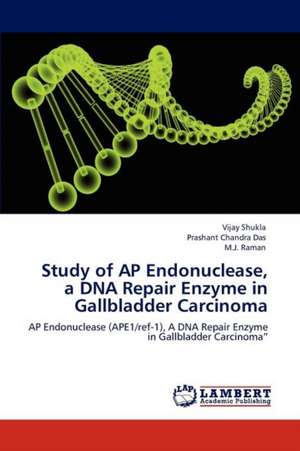 Study of AP Endonuclease, a DNA Repair Enzyme in Gallbladder Carcinoma de Vijay Shukla