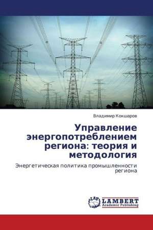 Upravlenie energopotrebleniem regiona: teoriya i metodologiya de Koksharov Vladimir