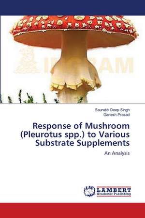 Response of Mushroom (Pleurotus spp.) to Various Substrate Supplements de Saurabh Deep Singh