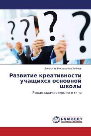 Razvitie kreativnosti uchashchikhsya osnovnoy shkoly de Utyemov Vyacheslav Viktorovich