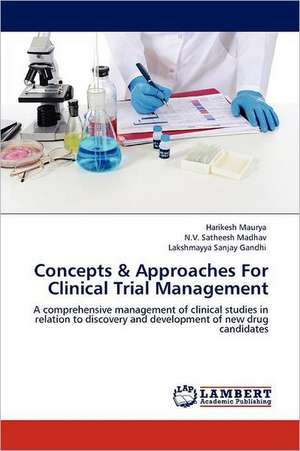 Concepts & Approaches For Clinical Trial Management de Harikesh Maurya