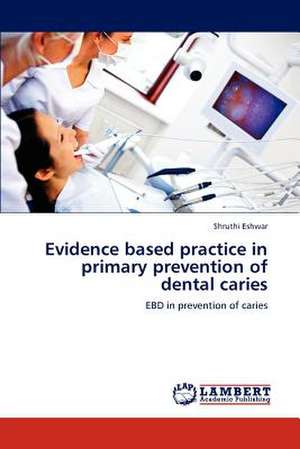 Evidence based practice in primary prevention of dental caries de Shruthi Eshwar