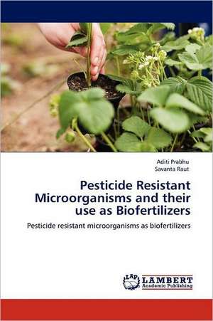 Pesticide Resistant Microorganisms and their use as Biofertilizers de Aditi Prabhu