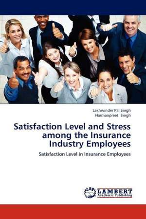 Satisfaction Level and Stress among the Insurance Industry Employees de Singh Lakhwinder Pal