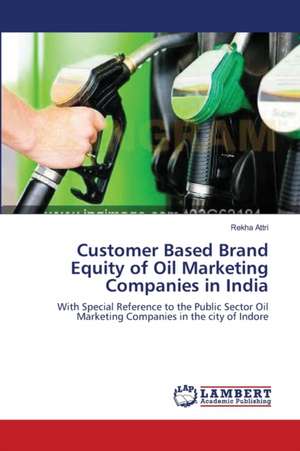 Customer Based Brand Equity of Oil Marketing Companies in India de Rekha Attri