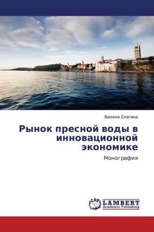 Rynok presnoy vody v innovatsionnoy ekonomike de Elagina Vilena