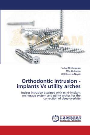 Orthodontic intrusion - implants Vs utility arches de Farhat Godhrawala