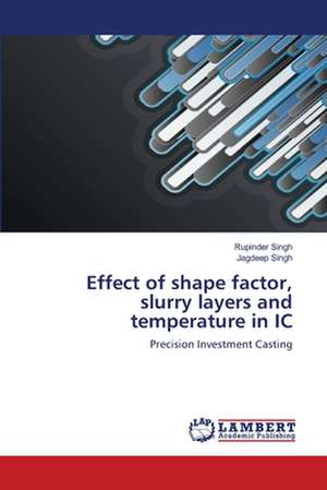 Effect of shape factor, slurry layers and temperature in IC de Rupinder Singh