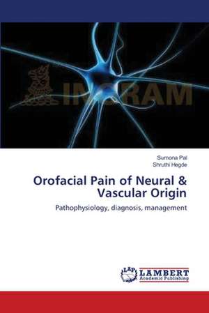 Orofacial Pain of Neural & Vascular Origin de Sumona Pal