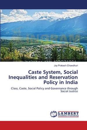 Caste System, Social Inequalities and Reservation Policy in India de Joy Prakash Chowdhuri