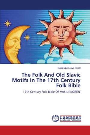 The Folk And Old Slavic Motifs In The 17th Century Folk Bible de Sofia Matrosova Khalil