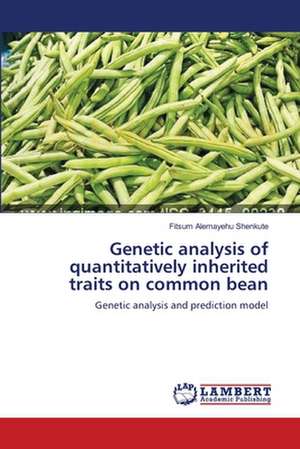 Genetic analysis of quantitatively inherited traits on common bean de Fitsum Alemayehu Shenkute