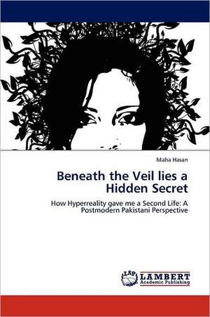 Beneath the Veil lies a Hidden Secret de Maha Hasan