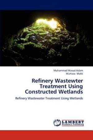 Refinery Wastewter Treatment Using Constructed Wetlands de Aslam Muhammad Masud