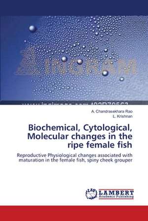 Biochemical, Cytological, Molecular changes in the ripe female fish de A. Chandrasekhara Rao