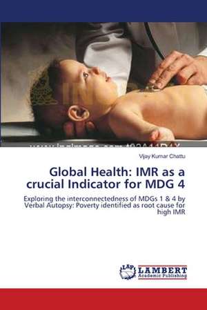 Global Health: IMR as a crucial Indicator for MDG 4 de Vijay Kumar Chattu