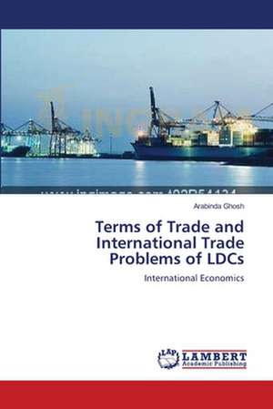 Terms of Trade and International Trade Problems of LDCs de Arabinda Ghosh