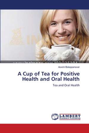 A Cup of Tea for Positive Health and Oral Health de Aswini Balappanavar