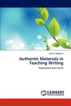 Authentic Materials in Teaching Writing de Sabrina Baghzou