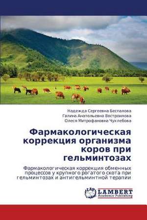 Farmakologicheskaya korrektsiya organizma korov pri gel'mintozakh de Bespalova Nadezhda Sergeevna