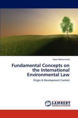 Fundamental Concepts on the International Environmental Law de Noor Mohammad