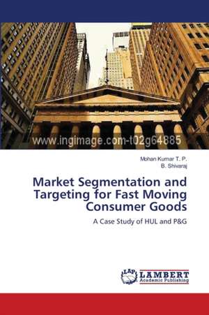 Market Segmentation and Targeting for Fast Moving Consumer Goods de Mohan Kumar T. P.