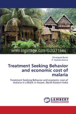 Treatment Seeking Behavior and economic cost of malaria de Dhrubajyoti Borah