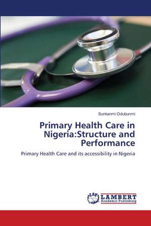 Primary Health Care in Nigeria: Structure and Performance de Sunkanmi Odubunmi