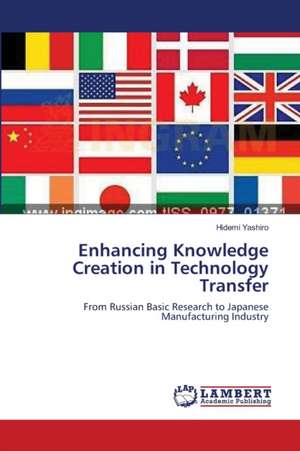 Enhancing Knowledge Creation in Technology Transfer de Hidemi Yashiro