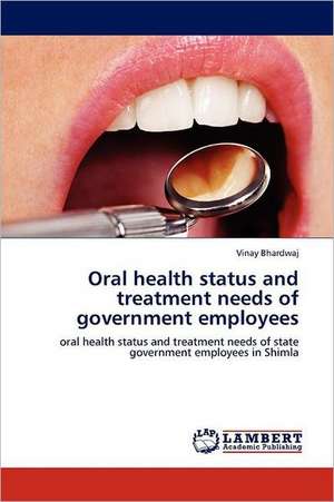 Oral health status and treatment needs of government employees de Vinay Bhardwaj