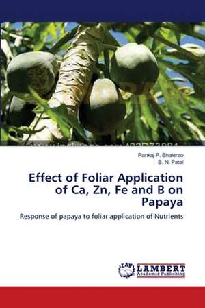 Effect of Foliar Application of Ca, Zn, Fe and B on Papaya de Pankaj P. Bhalerao