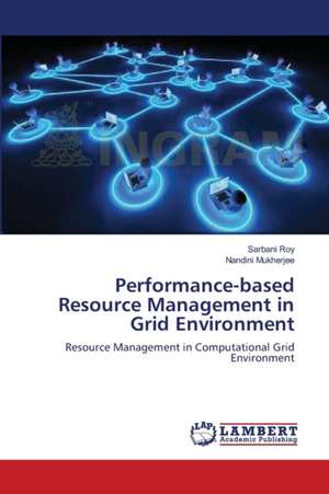 Performance-based Resource Management in Grid Environment de Sarbani Roy