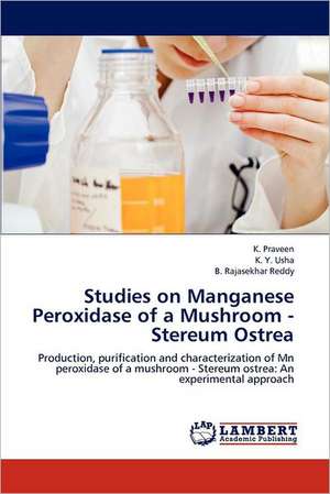 Studies on Manganese Peroxidase of a Mushroom - Stereum Ostrea de K. Praveen