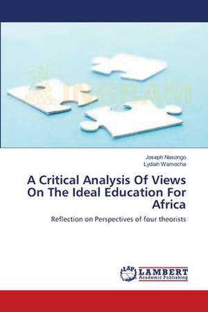 A Critical Analysis Of Views On The Ideal Education For Africa de Joseph Nasongo