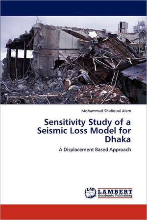 Sensitivity Study of a Seismic Loss Model for Dhaka de Mohammad Shafiqual Alam