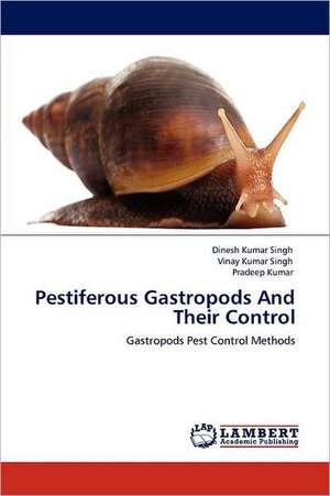 Pestiferous Gastropods And Their Control de Dinesh Kumar Singh