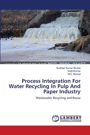 Process Integration For Water Recycling In Pulp And Paper Industry de Sudheer Kumar Shukla